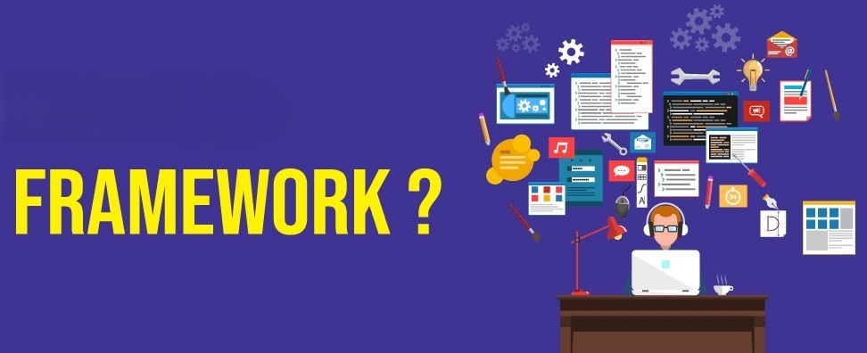 Framework là gì? Các loại framework phổ biến hiện nay