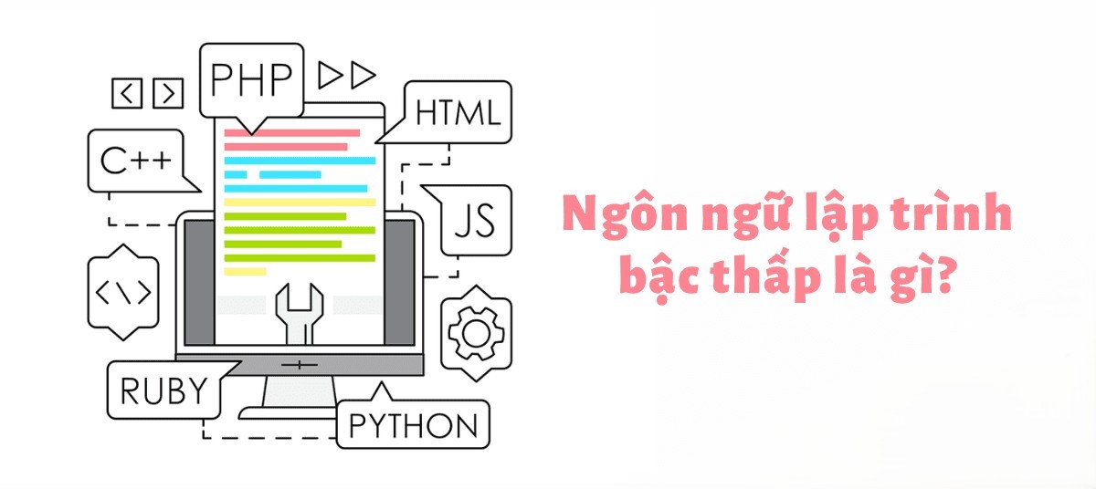 Ngôn ngữ lập trình bậc thấp là gì? Khác gì ngôn ngữ cấp cao? Ngôn ngữ lập trình bậc thấp là gì? Khác gì ngôn ngữ cấp cao?