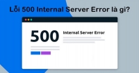 Lỗi 500 là gì? Nguyên nhân gây Error 500 và cách khắc phục 