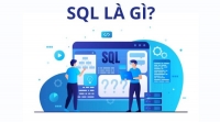 SQL là gì? Làm quen với ngôn ngữ truy vấn SQL trong 3 phút